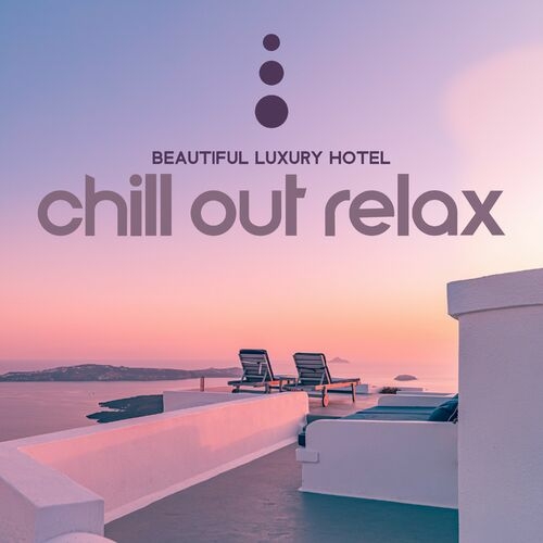DJ Chill del Mar - Beautiful Luxury Hotel: Chill Out Relax, Background Music for Summer Holiday Vacation (2022) MP3 