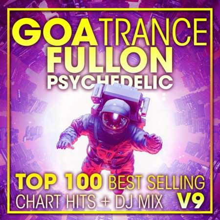 VA - Goa Trance Fullon Psychedelic Top 100 Best Selling Chart Hits + DJ Mix V9 (2023) MP3 