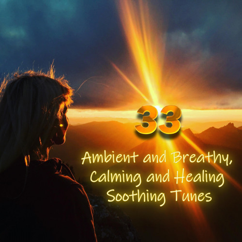 VA - 33 Ambient and Breathy, Calming and Healing Soothing Tunes (2023) MP3