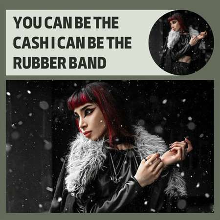 VA - You Can Be The Cash I Can Be The Rubber Band (2023) MP3 